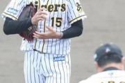 阪神・西純矢、三菱重工神戸・高砂戦で４回２／３を９安打５失点「自分で自分を苦しめている」