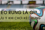 Kèo Rung Là Gì? Cách Chơi Kèo Rung Hiệu Quả