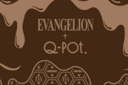 『エヴァ』ｘQ-potのコラボ「MELTY IMPACT」始動＆アクセ発売決定！世界をあまくとろ～り浸食♪