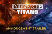 『EVERSPACE2』新規DLC『Titans』9/16追加予定！2つの新ストーリーに加え、大量のアイテム・武器・モジュール追加の大規模アップデート！